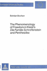 The Phenomenology of Freedom in Kleist's 'Die Familie Schroffenstein' and 'Penthesilea'