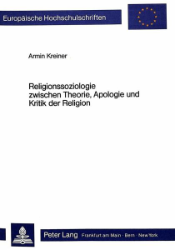 Religionssoziologie zwischen Theorie, Apologie und Kritik der Religion