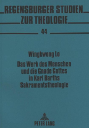 Das Werk des Menschen und die Gnade Gottes in Karl Barths Sakramentstheologie