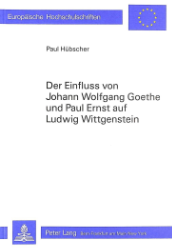 Der Einfluss von Johann Wolfgang Goethe und Paul Ernst auf Ludwig Wittgenstein