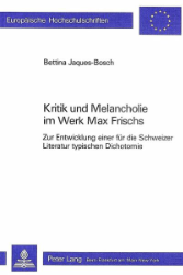 Kritik und Melancholie im Werk Max Frischs