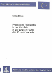 Presse und Publizistik in der Kurpfalz in der zweiten Hälfte des 18. Jahrhunderts