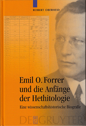 Emil O. Forrer und die Anfänge der Hethitologie - Oberheid, Robert