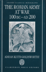 The Roman Army at War 100 BC-AD 200. - Goldsworthy, Adrian Keith
