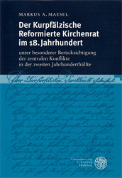 Der Kurpfälzische Reformierte Kirchenrat im 18. Jahrhundert