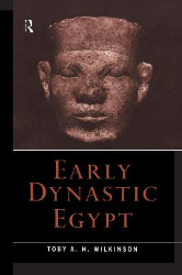 Early Dynastic Egypt - Wilkinson, Toby A. H.