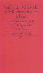 Verbot der NPD oder Mit Rechtsradikalen leben?