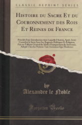 Histoire du sacre et du couronnement des rois et reines de France
