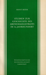 Studien zur Geschichte des Abendmahlsstreits im 16. Jahrhundert - Bizer, Ernst