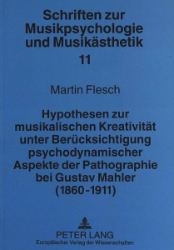 Hypothesen zur musikalischen Kreativität unter Berücksichtigung psychodynamischer Aspekte der Pathographie bei Gustav Mahler (1860-1911)