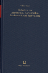 Schriften zur Astronomie, Kartographie, Mathematik und Farbenlehre. Band I