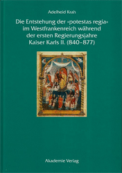 Die Entstehung der »potestas regia« im Westfrankenreich während der ersten Regierungsjahre Kaiser Karls II. (840-877)