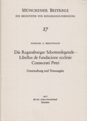 Die Regensburger Schottenlegende - Libellus de fundacione ecclesie Consecrati Petri