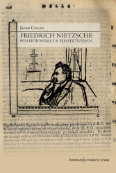 Friedrich Nietzsche - Perfektionismus & Perspektivismus - Conant, James