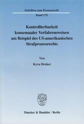 Kontrollierbarkeit konsensualer Verfahrensweisen am Beispiel des US-amerikanischen Strafprozessrechts