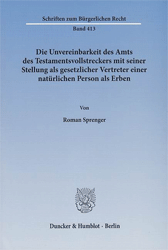 Die Unvereinbarkeit des Amts des Testamentsvollstreckers mit seiner Stellung als gesetzlicher Vertreter einer natürlichen Person als Erben