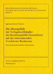 Die Messepolitik der Verlagsbuchhändler der Bundesrepublik Deutschland auf der Internationalen Frankfurter Buchmesse