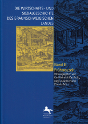 Die Wirtschafts- und Sozialgeschichte des Braunschweigischen Landes vom Mittelalter bis zur Gegenwart. Band II: Frühneuzeit