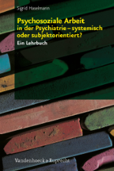 Psychosoziale Arbeit in der Psychiatrie - systemisch oder subjektorientiert?