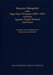 Römische Mikropolitik unter Papst Paul V. Borghese (1605-1621) zwischen Spanien, Neapel, Mailand und Genua