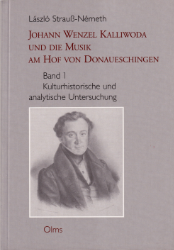 Johann Wenzel Kalliwoda und die Musik am Hof von Donaueschingen. Band 1 - Strauß-Németh, László