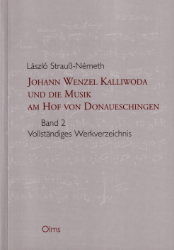 Johann Wenzel Kalliwoda und die Musik am Hof von Donaueschingen. Band 2: Werkverzeichnis - Strauß-Németh, László