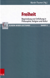 Freiheit. Begründung und Entfaltung in Philosophie, Religion und Kultur