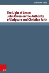 The Light of Grace: John Owen on the Authority of Scripture and Christian Faith