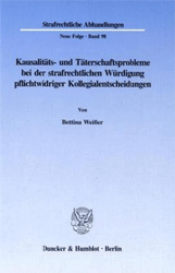 Kausalitäts- und Täterschaftsprobleme bei der strafrechtlichen Würdigung pflichtwidriger Kollegialentscheidungen