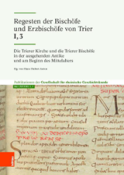 Die Trierer Kirche und die Trierer Bischöfe in der ausgehenden Antike und am Beginn des Mittelalters