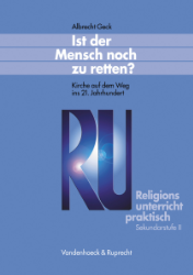 Ist der Mensch noch zu retten? Kirche auf dem Weg ins 21. Jahrhundert