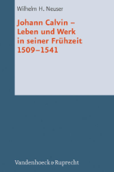 Johann Calvin. Leben und Werk in seiner Frühzeit 1509-1541