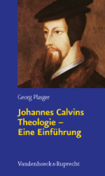 Johannes Calvins Theologie - Eine Einführung