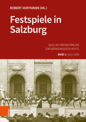 Festspiele in Salzburg. Quellen und Materialien zur Gründungsgeschichte. Band 1