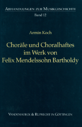 Choräle und Choralhaftes im Werk von Felix Mendelssohn Bartholdy - Koch, Armin