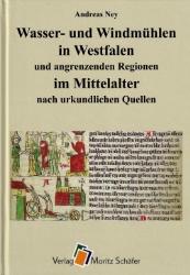 Wasser- und Windmühlen in Westfalen und angrenzenden Regionen im Mittelalter nach urkundlichen Quellen
