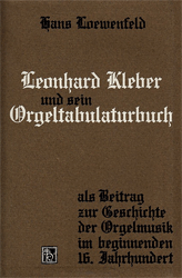 Leonhard Kleber und sein Orgeltabulaturbuch als Beitrag zur Geschichte der Orgelmusik im beginnenden XVI. Jahrhundert