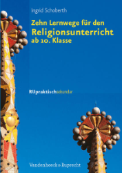 Zehn Lernwege für den Religionsunterricht ab Klasse 10