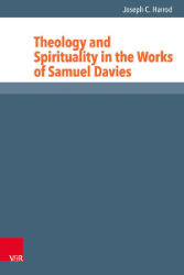 Theology and Spirituality in the Works of Samuel Davies