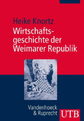 Wirtschaftsgeschichte der Weimarer Republik - Knortz, Heike
