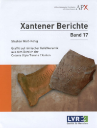 Graffiti auf römischer Gefäßkeramik aus dem Bereich der Colonia Ulpia Traiana, Xanten