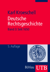 Deutsche Rechtsgeschichte. Band 3: Seit 1650