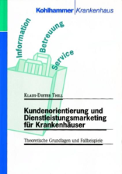 Kundenorientierung und Dienstleistungsmarketing für Krankenhäuser