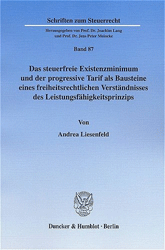 Das steuerfreie Existenzminimum und der progressive Tarif als Bausteine eines freiheitsrechtlichen Verständnisses des Leistungsfähigkeitsprinzips