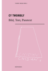Cy Twombly - Bild, Text, Paratext