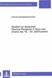 Studien zur deutschen Parzival-Rezeption in Epos und Drama des 18.-20. Jahrhunderts