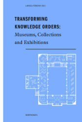 Transforming Knowledge Orders: Museums, Collections and Exhibitions