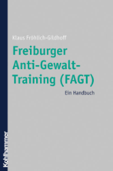 Freiburger Anti-Gewalt-Training (FAGT) - Fröhlich-Gildhoff, Klaus