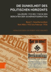 Die Dunkelheit des politischen Horizonts. Salzburg 1933 bis 1938 in den Berichten der Sicherheitsdirektion. Band 1