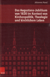 Das Augustana-Jubiläum von 1830 im Kontext von Kirchenpolitik, Theologie und kirchlichem Leben